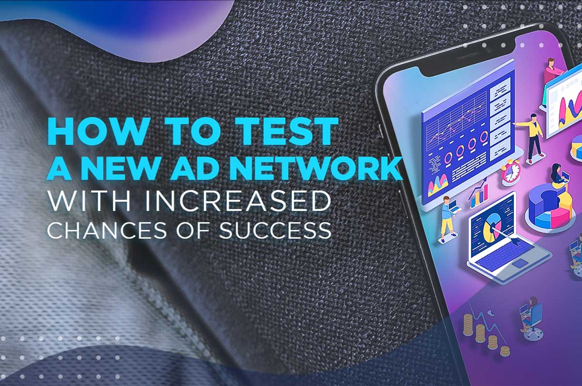 How to Test a New Ad Network With Success