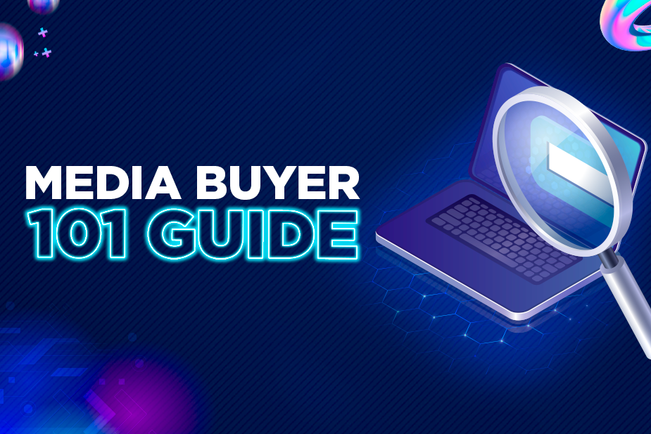 Media Buyer 101 Guide: How to Media Buy