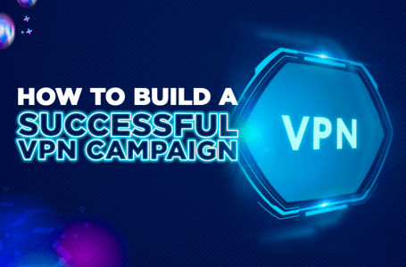 How to Craft a Successful VPN Campaign on Ad Networks