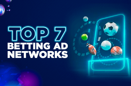 Ultimate Guide on the 7 Best Betting Ad Networks for 2024