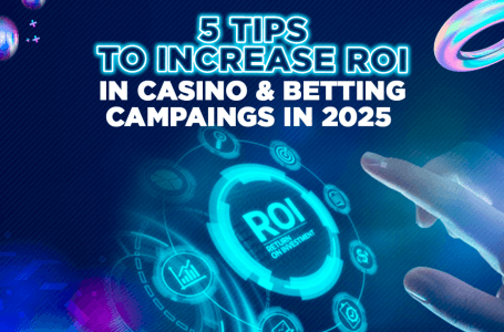 5 Tips to Increase ROI in Casino & Betting Campaigns in 2025