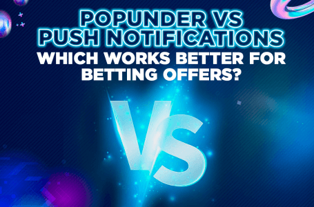 Popunder vs Push Notifications: Which Works Better for Betting Offers?